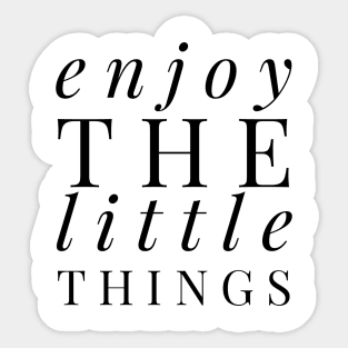 Enjoy the little things Sticker